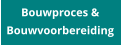 Bouwproces & Bouwvoorbereiding