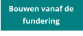 Bouwen vanaf de fundering